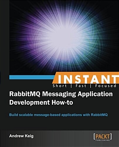 Instant RabbitMQ Messaging Application Development How-to (Paperback)