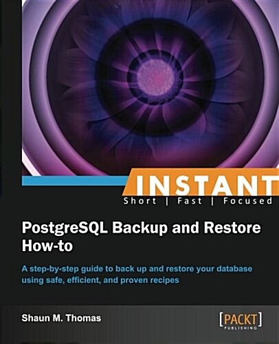 Instant PostgreSQL Backup and Restore How-to (Paperback)