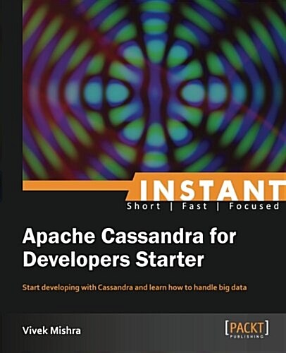 Instant Apache Cassandra for Developers Starter (Paperback)