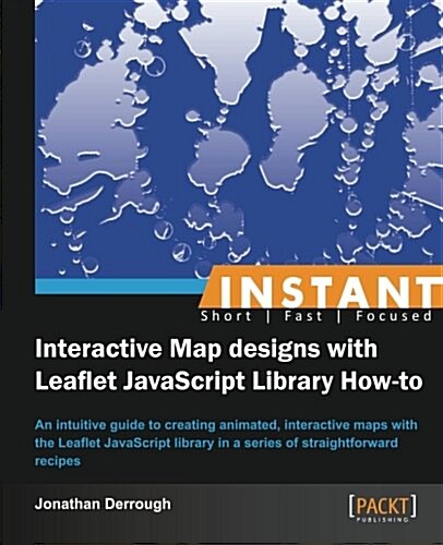 Instant Interactive Map Designs with Leaflet JavaScript Library How-to (Paperback)