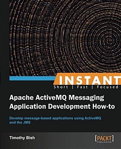 Instant Apache ActiveMQ Messaging Application Development How-to (Paperback)