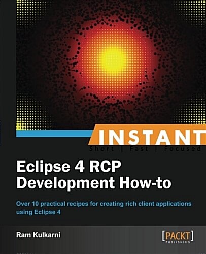 Instant Eclipse 4 RCP Development How-to (Paperback)