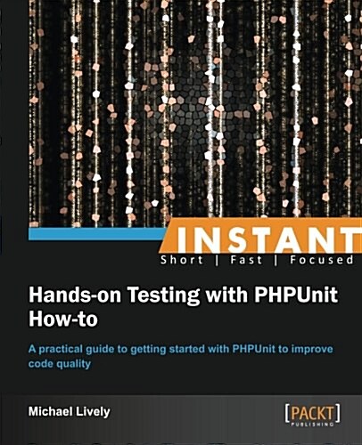 Instant Hands-on Testing with PHPUnit How-to (Paperback)