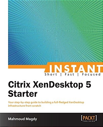 Instant Citrix XenDesktop 5 Starter (Paperback)