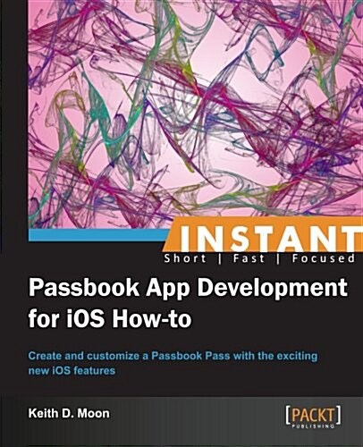 Instant Passbook App Development for iOS How-to (Paperback)