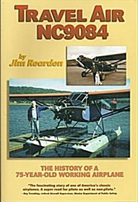 Travel Air Nc9084: The History of a 75-Year-Old Working Airplane (Paperback)