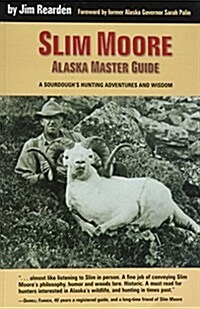 Slim More, Alaska Master Guide: A Sourdoughs Hunting Adventures and Wisdom (Paperback)