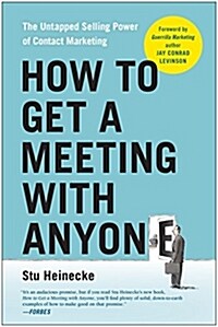 How to Get a Meeting with Anyone: The Untapped Selling Power of Contact Marketing (Paperback)