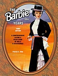 The Barbie Doll Years: A Comprehensive Listing & Value Guide of Dolls & Accessories (Barbie Doll Years, 3rd ed) (Paperback, 3rd)