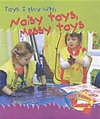 Little Nippers: Toys I Play with - Noisy Toys Messy Toys (Hardcover)