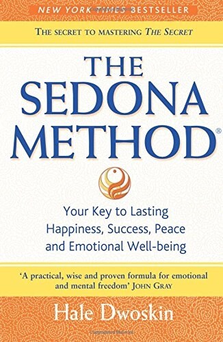 The Sedona Method : Your Key to Lasting Happiness, Success, Peace and Emotional Well-being (Paperback)