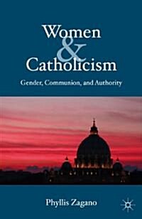 Women & Catholicism : Gender, Communion, and Authority (Paperback)