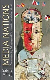 Media Nations : Communicating Belonging and Exclusion in the Modern World (Paperback)