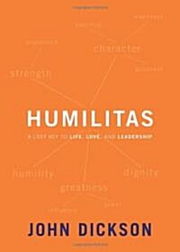 Humilitas: A Lost Key to Life, Love, and Leadership (Hardcover)