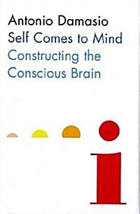 Self Comes to Mind : Constructing the Conscious Brain (Hardcover)