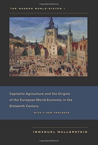 The Modern World-System I: Capitalist Agriculture and the Origins of the European World-Economy in the Sixteenth Century (Paperback, First Edition)