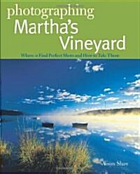 Photographing Marthas Vineyard: Where to Find Perfect Shots and How to Take Them (Paperback)