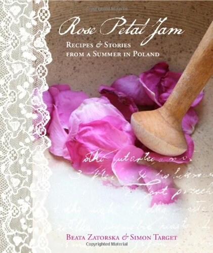 Rose Petal Jam : Recipes & Stories from a Summer in Poland (Hardcover)