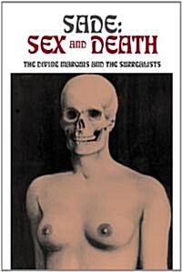 Sade: Sex and Death: The Divine Marquis and the Surrealists (Paperback)