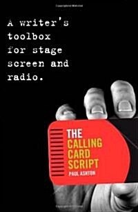 The Calling Card Script : A Writers Toolbox for Screen, Stage and Radio (Paperback)