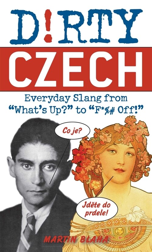 Dirty Czech: Everyday Slang from Whats Up? to F*%# Off! (Paperback)