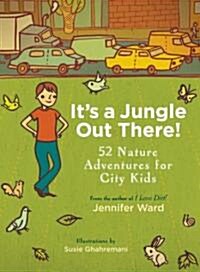 Its a Jungle Out There!: 52 Nature Adventures for City Kids (Paperback)