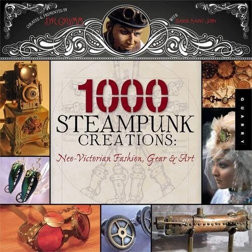 1,000 Steampunk Creations: Neo-Victorian Fashion, Gear, and Art (Paperback)