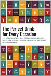 The Perfect Drink for Every Occasion: 151 Cocktails That Will Freshen Your Breath, Impress a Hot Date, Cure a Hangover, and More! (Hardcover)