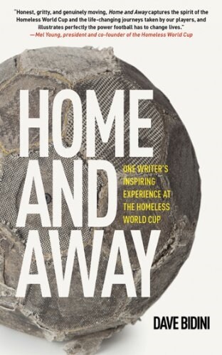 Home and Away: One Writers Inspiring Experience at the Homeless World Cup (Hardcover)