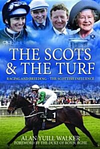 The Scots & the Turf : Racing and Breeding - The Scottish Influence (Hardcover)
