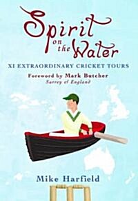 Spirit On The Water : XI Extraordinary Cricket Tours (Hardcover)