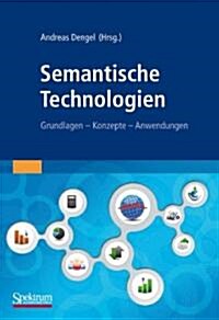 Semantische Technologien: Grundlagen. Konzepte. Anwendungen. (Hardcover, 2012)