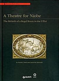 A Theatre for Niobe: The Rebirth of a Regal Room in the Uffizi. Edited by Antonio Natali, Antonella Romualdi (Hardcover)