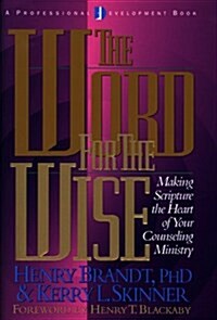 The Word for the Wise: Making Scripture the Heart of Your Counseling Ministry (Hardcover)