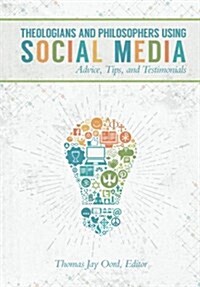 Theologians and Philosophers Using Social Media: Advice, Tips, and Testimonials (Paperback)