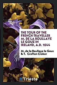 The Tour of the French Traveller M. de la Boullaye Le Gouz in Ireland, A.D. 1644 (Paperback)