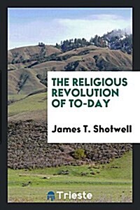 The Religious Revolution of To-Day (Paperback)
