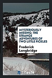 Mysteriously Missing: The Strange Adventures of Two Little Pickles (Paperback)