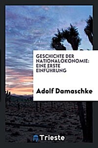 Geschichte Der Nationalokonomie: Eine Erste Einfuhrung (Paperback)