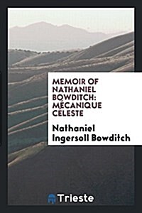 Memoir of Nathaniel Bowditch: Mecanique Celeste (Paperback)