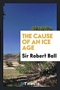 The Cause of an Ice Age (Paperback)