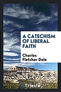 A Catechism of Liberal Faith (Paperback)