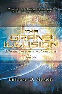 The Grand Illusion: A Synthesis of Science and Spirituality - Book One (Paperback)