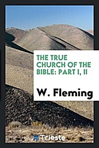 The True Church of the Bible: Part I, II (Paperback)