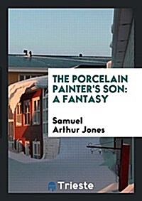 The Porcelain Painters Son: A Fantasy (Paperback)
