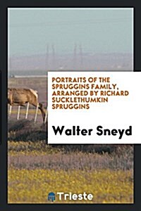 Portraits of the Spruggins Family, Arranged by Richard Sucklethumkin Spruggins (Paperback)