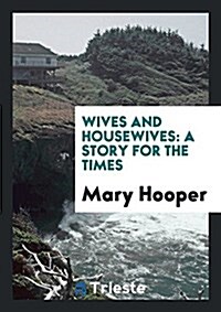 Wives and Housewives: A Story for the Times (Paperback)