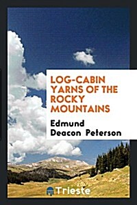Log-Cabin Yarns of the Rocky Mountains (Paperback)