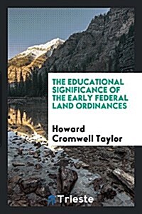 The Educational Significance of the Early Federal Land Ordinances (Paperback)