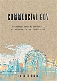 Commercial Gov: A Practical Guide to Commercial Development in the Public Sector (Paperback)